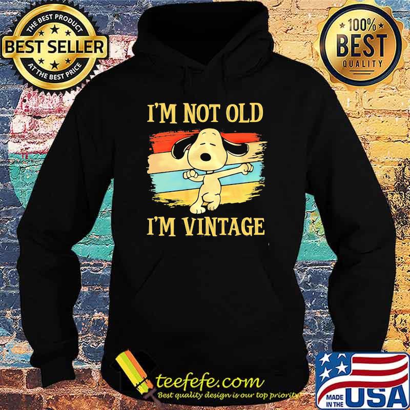 I'm Not Old I'm Vintage Snoopy Shirt Hoodie I'm Not Old I'm Vintage Snoopy Shirt Hoodie