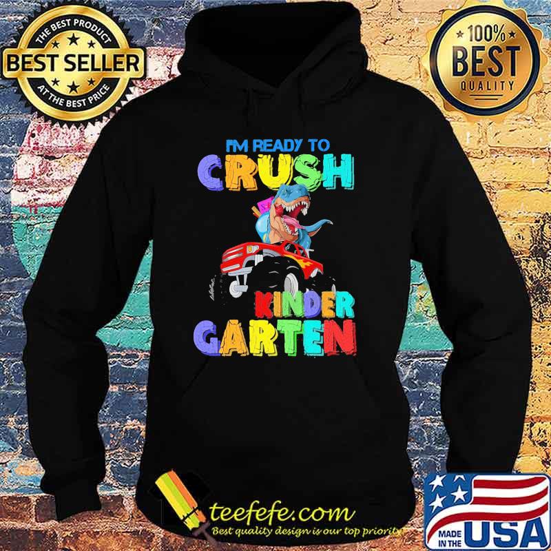 I'm Ready To Crush Kinder garten Dinosaur Shirt Hoodie I'm Ready To Crush Kinder garten Dinosaur Shirt Hoodie