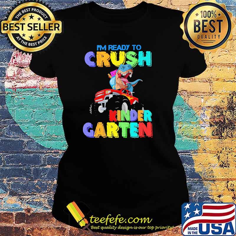 I'm Ready To Crush Kinder garten Dinosaur Shirt Ladies tee I'm Ready To Crush Kinder garten Dinosaur Shirt Ladies tee