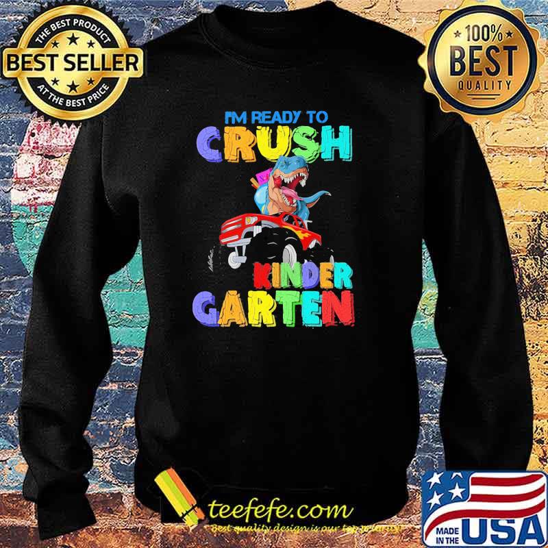 I'm Ready To Crush Kinder garten Dinosaur Shirt Sweater I'm Ready To Crush Kinder garten Dinosaur Shirt Sweater
