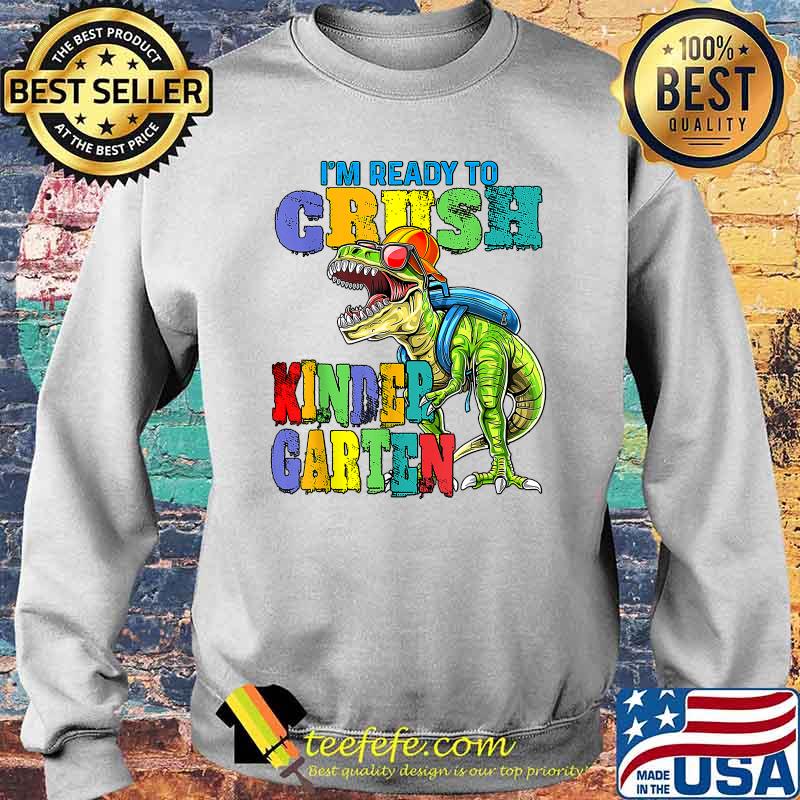 I'm Ready To Crush Kindergarten Dinosaur Back To School Kids T-Shirt Sweater I'm Ready To Crush Kindergarten Dinosaur Back To School Kids T-Shirt Sweater