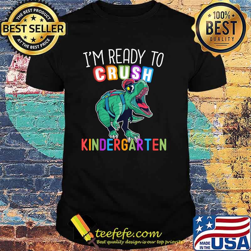 I'm Ready to Crush Kindergarten Dinosaur Back to School T-Shirt