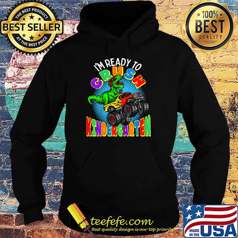 I'm Ready to Crush Kindergarten Dinosaur Monster Truck T-Shirt Hoodie I'm Ready to Crush Kindergarten Dinosaur Monster Truck T-Shirt Hoodie