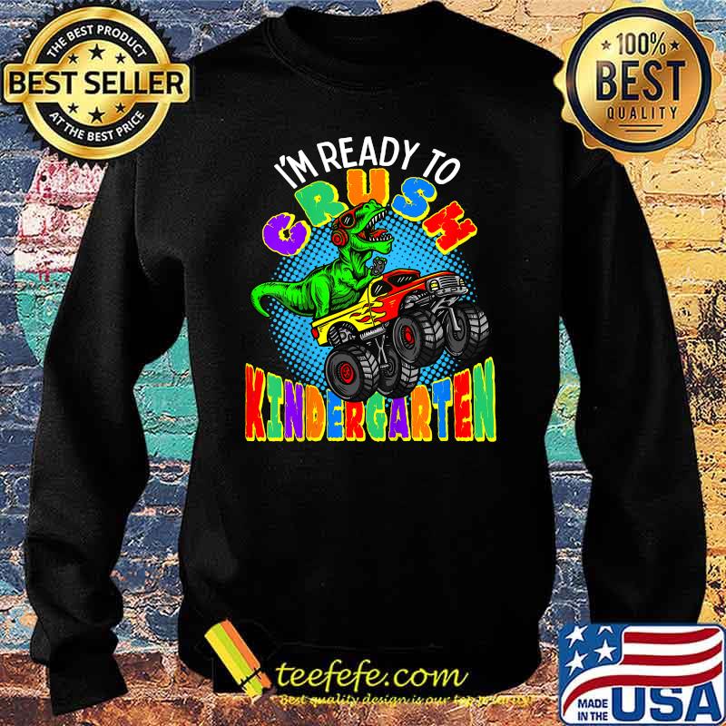 I'm Ready to Crush Kindergarten Dinosaur Monster Truck T-Shirt Sweater I'm Ready to Crush Kindergarten Dinosaur Monster Truck T-Shirt Sweater