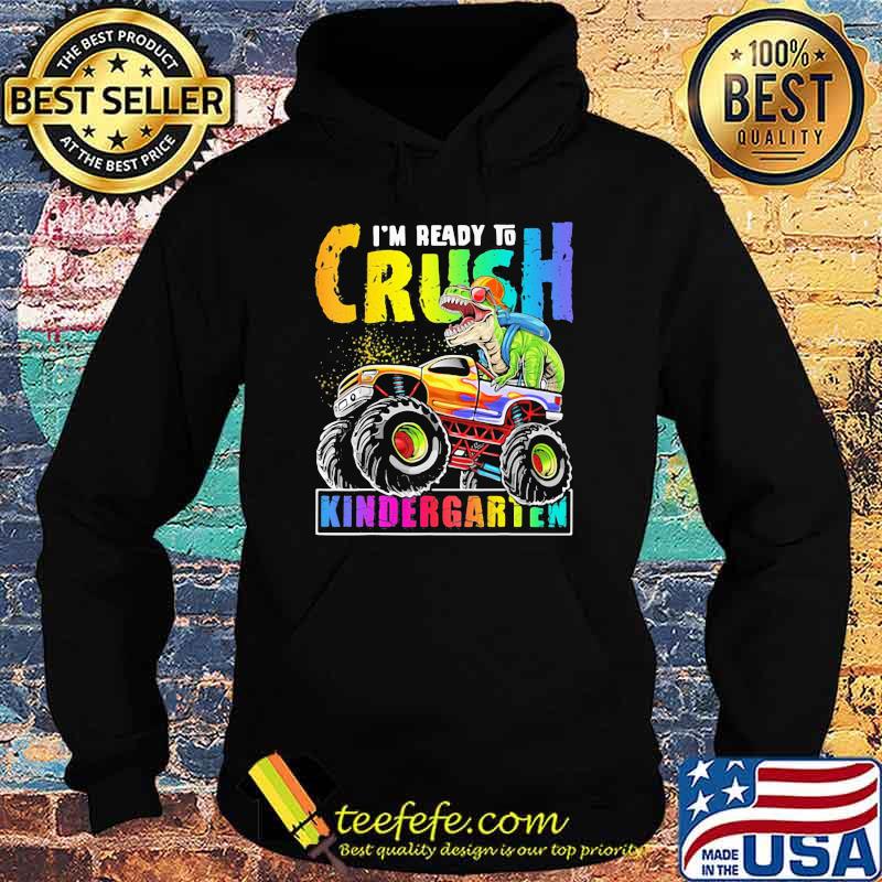 I'm Ready To Crush Kindergarten Dinosaur Shirt Hoodie I'm Ready To Crush Kindergarten Dinosaur Shirt Hoodie
