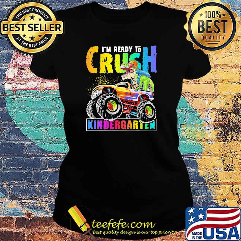I'm Ready To Crush Kindergarten Dinosaur Shirt Ladies tee I'm Ready To Crush Kindergarten Dinosaur Shirt Ladies tee