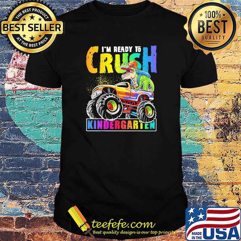 I'm Ready To Crush Kindergarten Dinosaur Shirt I'm Ready To Crush Kindergarten Dinosaur Shirt