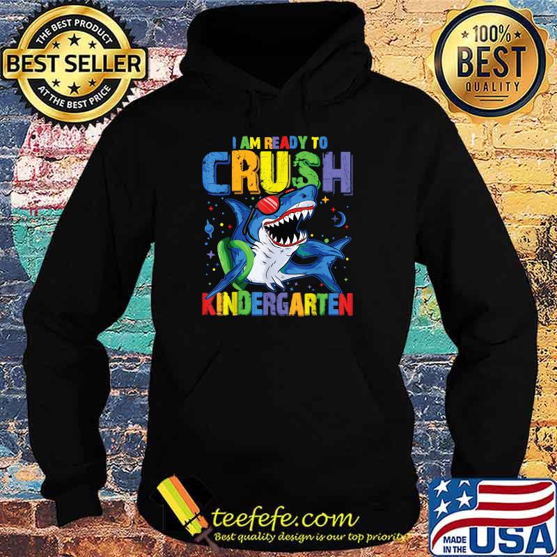 I'm Ready To Crush Kindergarten Shark Back to School T-Shirt Hoodie I'm Ready To Crush Kindergarten Shark Back to School T-Shirt Hoodie