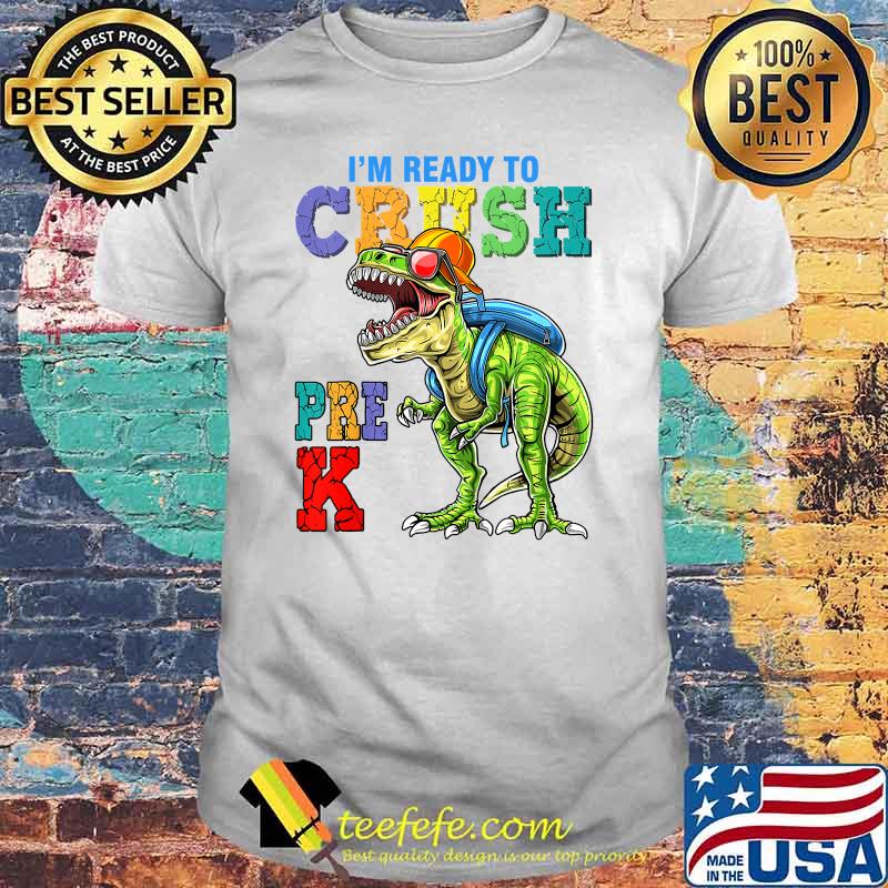 I'm Ready To Crush Pre-K Dinosaurs Welcome Back To School T-Shirt