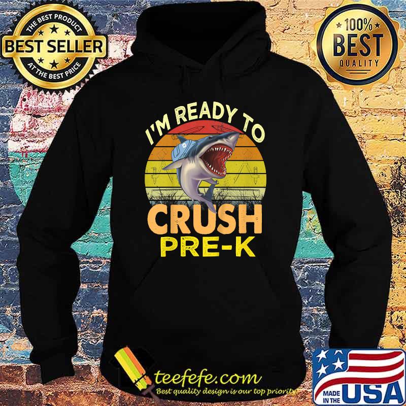 I'm Ready To Crush Pre-k Shark Back To School Kids Vintage T-Shirt Hoodie I'm Ready To Crush Pre-k Shark Back To School Kids Vintage T-Shirt Hoodie