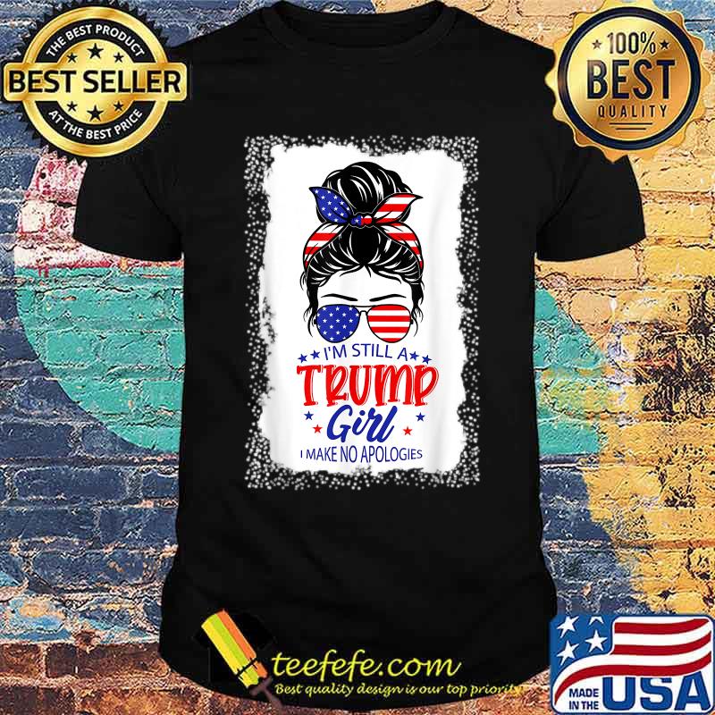 I'm Still A Trump Girl I Make No Apologies American Flag Shirt