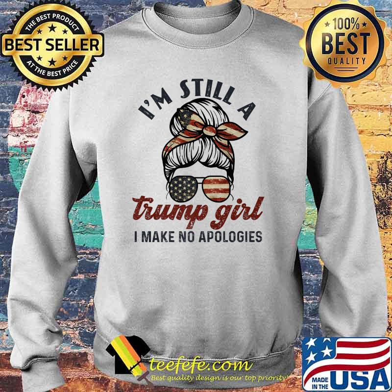 I'm still a trump girl I make no apologies Trump 2024 Sunglasses American Flag T-Shirt Sweater I'm still a trump girl I make no apologies Trump 2024 Sunglasses American Flag T-Shirt Sweater