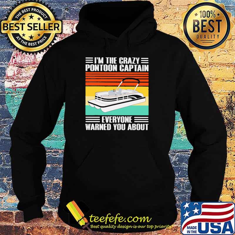 I'm The Crazy Pontoon Captain Everyone Warned You About Vintage Shirt Hoodie I'm The Crazy Pontoon Captain Everyone Warned You About Vintage Shirt Hoodie