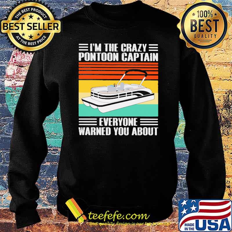 I'm The Crazy Pontoon Captain Everyone Warned You About Vintage Shirt Sweater I'm The Crazy Pontoon Captain Everyone Warned You About Vintage Shirt Sweater