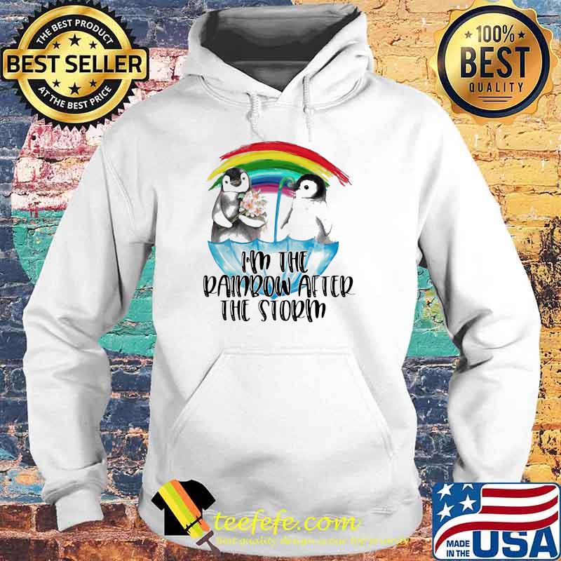 I'm the Penguin Rainbow After Storm Shirt Hoodie I'm the Penguin Rainbow After Storm Shirt Hoodie