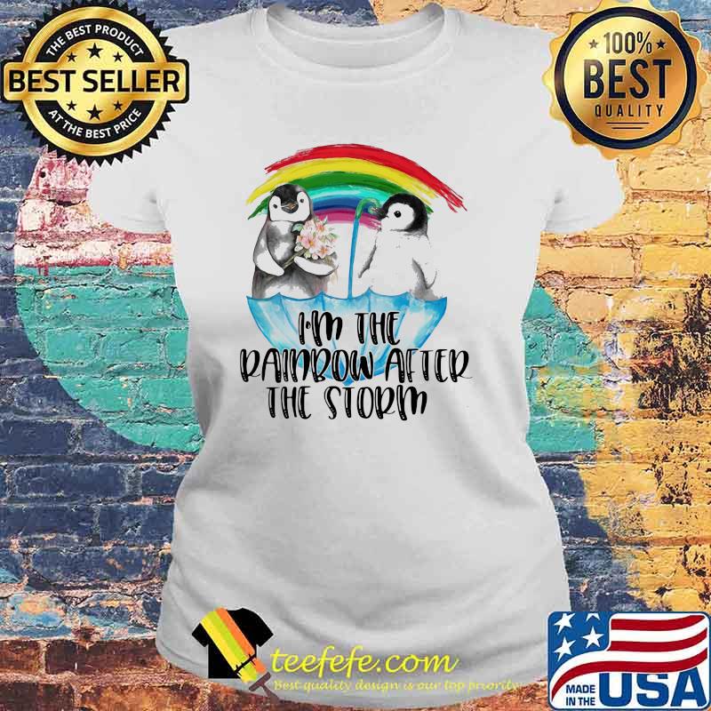 I'm the Penguin Rainbow After Storm Shirt Laides tee I'm the Penguin Rainbow After Storm Shirt Laides tee