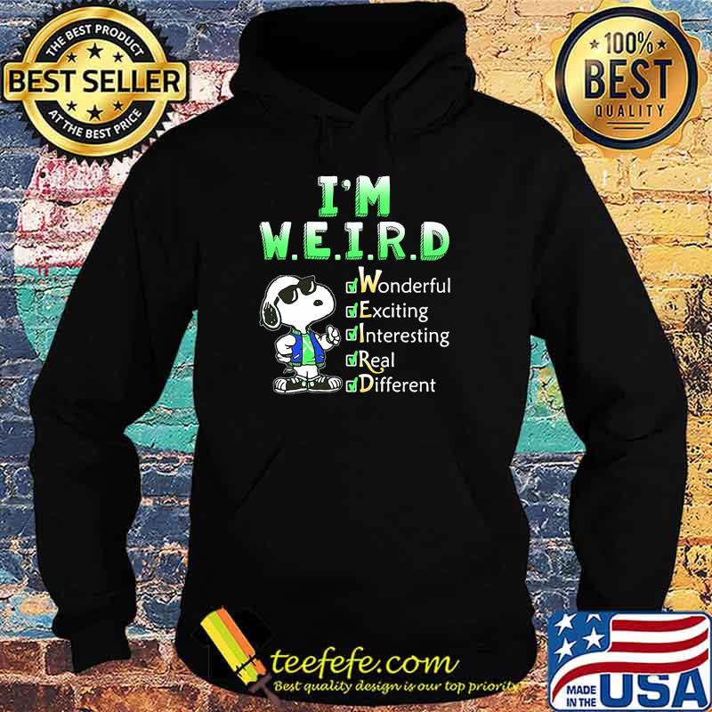 I'm Weird Wonderful Exciting Interesting Real Different Snoopy s Hoodie I'm Weird Wonderful Exciting Interesting Real Different Snoopy s Hoodie