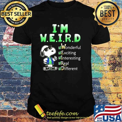 I'm Weird Wonderful Exciting Interesting Real Different Snoopy shirt