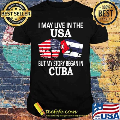 I May Live In The USA But My Story Began In Cuba Cuban Power T-Shirt