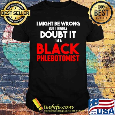 I might be wrong but i highly doubt it im a Black Phlebotomist shirt