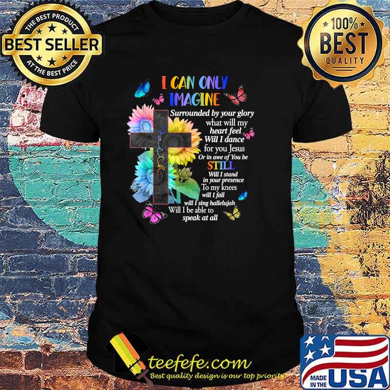 I Only Can Imagine Faith Christian Faith Jesus God Sunflower Cross T-Shirt