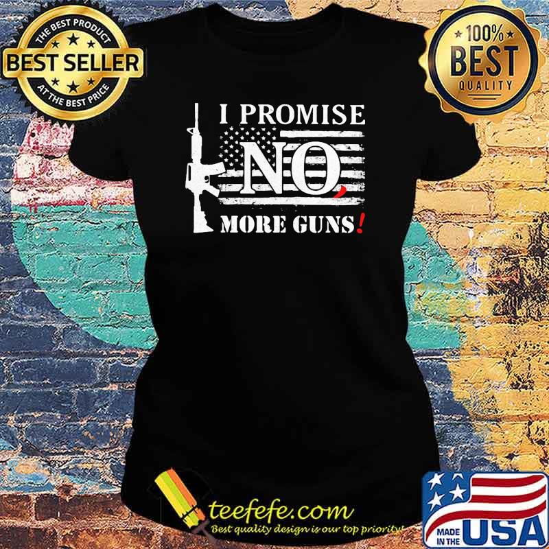 I promise no more guns american flag s Ladies tee I promise no more guns american flag s Ladies tee