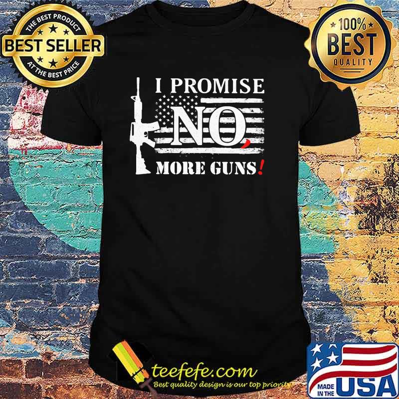 I promise no more guns american flag shirt I promise no more guns american flag shirt