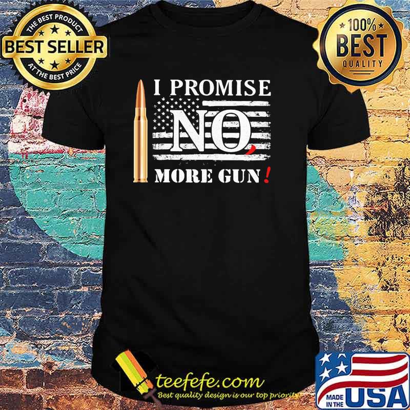 I promise no1 more guns american flag shirt
