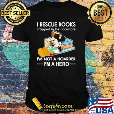 I rescue books trapped in the bookstore im not a hoarder im a hero mickey shirt