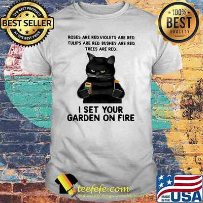 I Set Your Garden ON Fire CAt Shirt