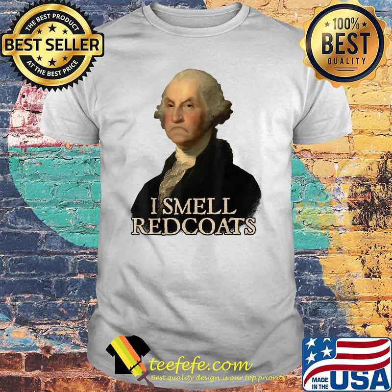 I Smell Redcoats George Washington Funny President Portrait Shirt