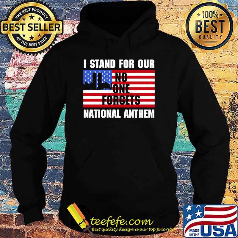 I stand for our no one forgets national anthem american flag s Hoodie I stand for our no one forgets national anthem american flag s Hoodie