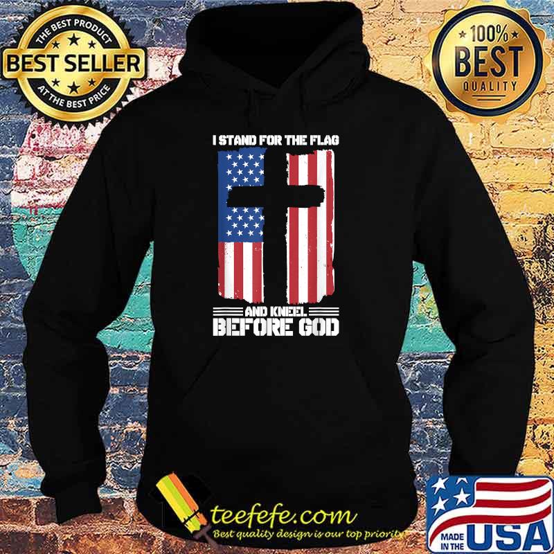 I Stand For The Flag And Kneel Before God American Flag T-Shirt Hoodie I Stand For The Flag And Kneel Before God American Flag T-Shirt Hoodie