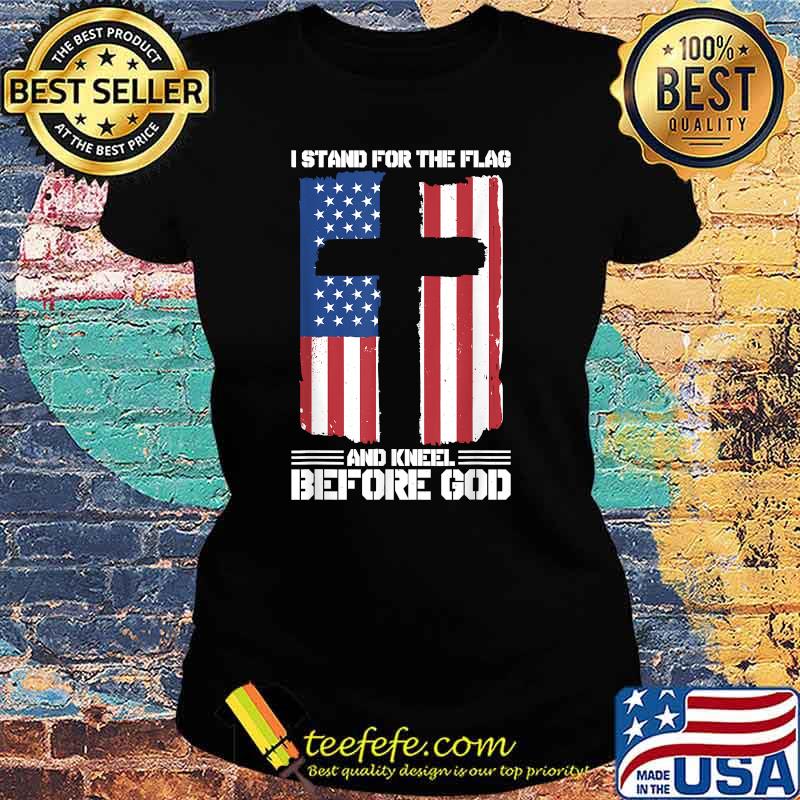I Stand For The Flag And Kneel Before God American Flag T-Shirt Ladies tee I Stand For The Flag And Kneel Before God American Flag T-Shirt Ladies tee
