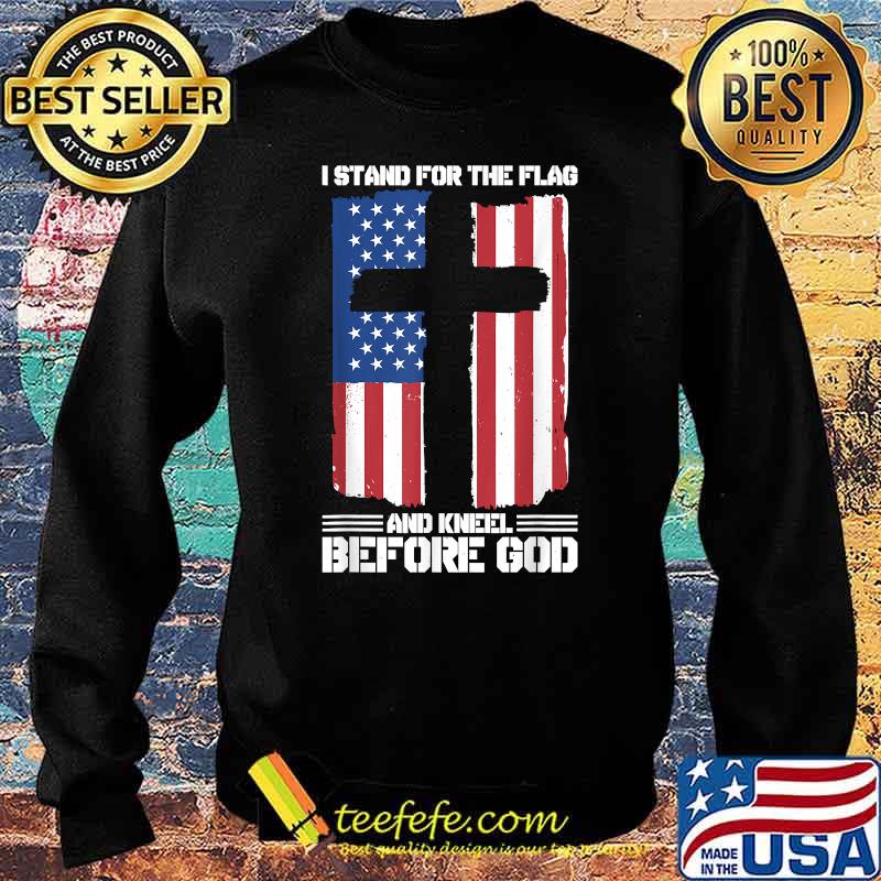I Stand For The Flag And Kneel Before God American Flag T-Shirt Sweater I Stand For The Flag And Kneel Before God American Flag T-Shirt Sweater