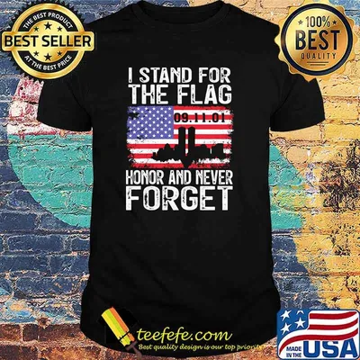 I stand for the flag honor and never forget shirt