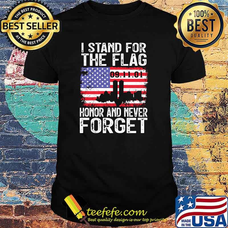 I stand for the flag honor and never forget shirt