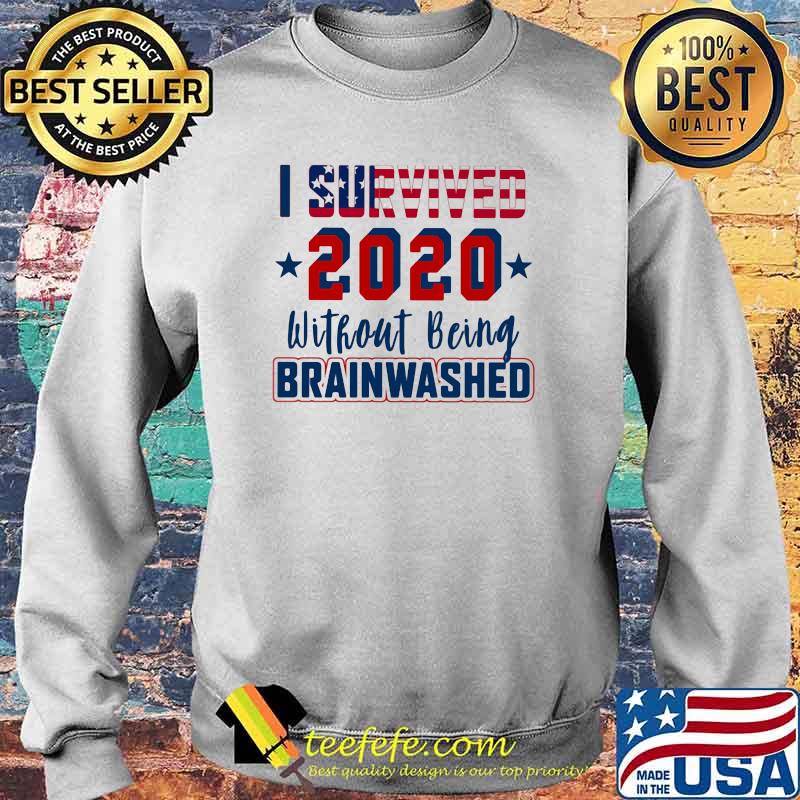 I Survived 2020 Without being Brainwashed Shirt Sweater I Survived 2020 Without being Brainwashed Shirt Sweater