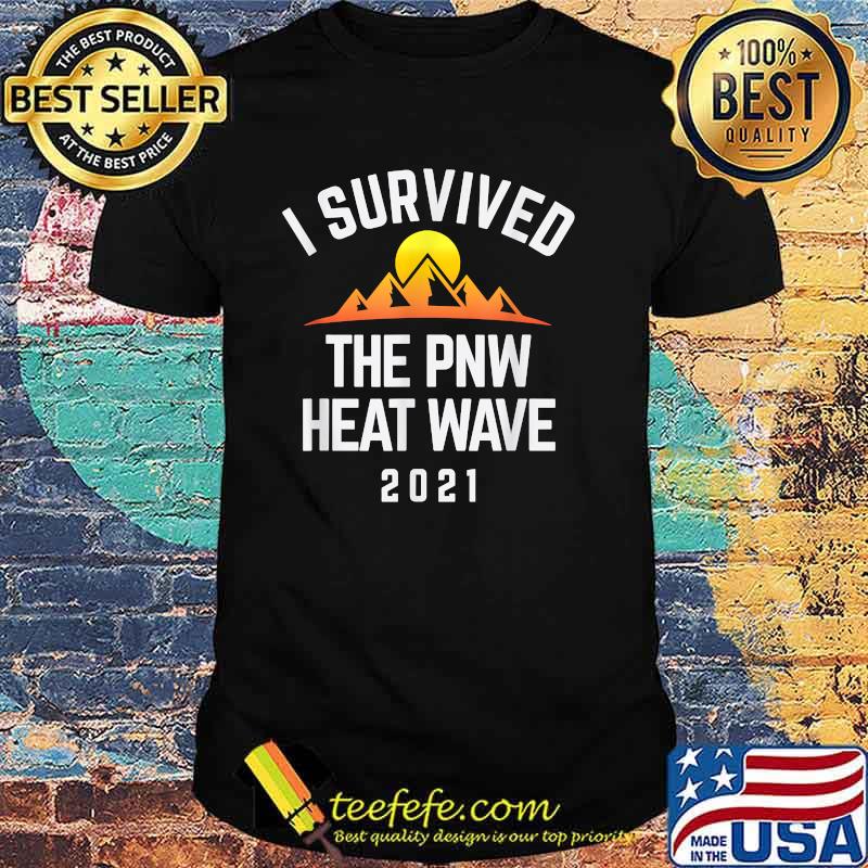 I Survived The PNW Heat Wave 2021 Mountain Sunset T-Shirt