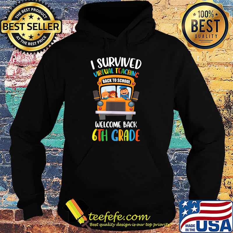 I Survived Virtual Teaching Welcome Back 6th Grade Shirt Hoodie I Survived Virtual Teaching Welcome Back 6th Grade Shirt Hoodie