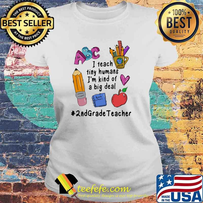 I Teach Tiny Humans I'm Kind Of A Big Deal 2nd Grade Teacher Laides tee I Teach Tiny Humans I'm Kind Of A Big Deal 2nd Grade Teacher Laides tee