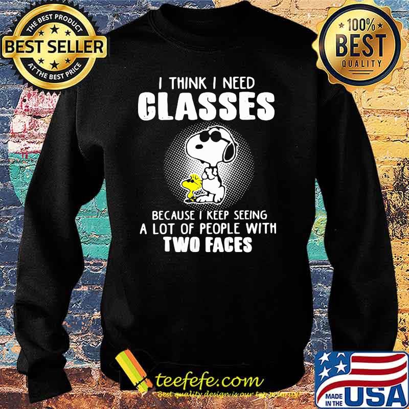 I Think I Need Glasses Because I Keep Seeing A Lot Of People With Two Faces Snoopy Shirt Sweater I Think I Need Glasses Because I Keep Seeing A Lot Of People With Two Faces Snoopy Shirt Sweater