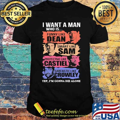I Want A Man Who Is Funny Like Dean Smart Like Sam Shirt