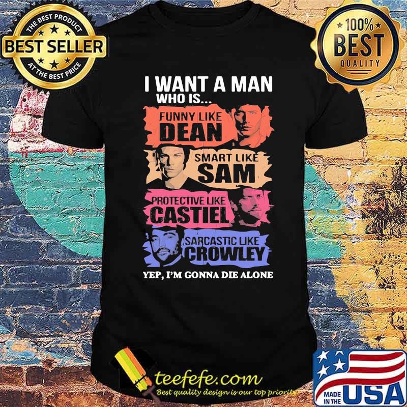 I Want A Man Who Is Funny Like Dean Smart Like Sam Shirt