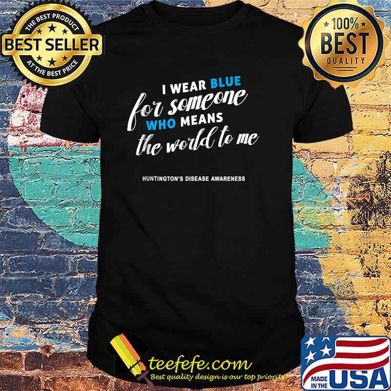 I Wear Blue For Someone Who Means The World To Me Shirt