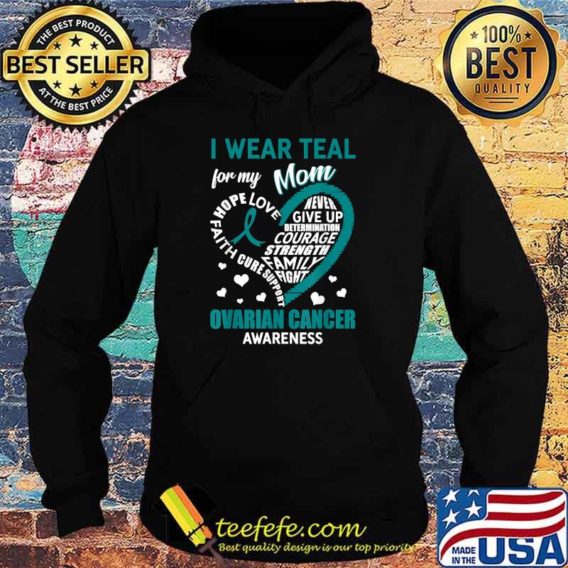 I Wear Teal For My Mom Ovarian Cancer Awareness Heart T-Shirt Hoodie I Wear Teal For My Mom Ovarian Cancer Awareness Heart T-Shirt Hoodie