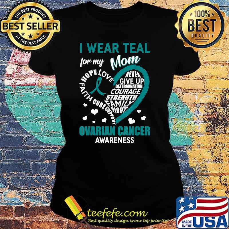 I Wear Teal For My Mom Ovarian Cancer Awareness Heart T-Shirt Ladies tee I Wear Teal For My Mom Ovarian Cancer Awareness Heart T-Shirt Ladies tee
