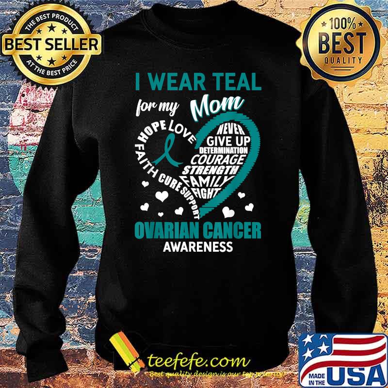 I Wear Teal For My Mom Ovarian Cancer Awareness Heart T-Shirt Sweater I Wear Teal For My Mom Ovarian Cancer Awareness Heart T-Shirt Sweater