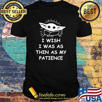 I wish i was as thin as my patience yoda shirt