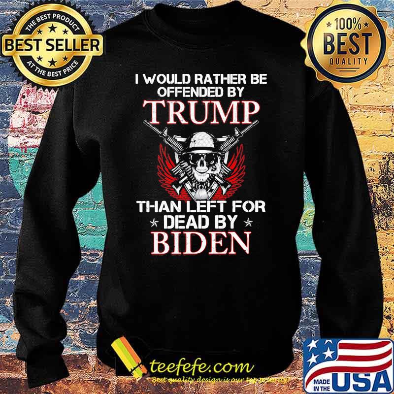 I would rather be offended by trump than left for dead by biden skull guns s Sweater I would rather be offended by trump than left for dead by biden skull guns s Sweater